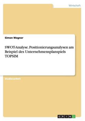 Book cover for SWOT-Analyse. Positionierungsanalysen am Beispiel des Unternehmensplanspiels TOPSIM