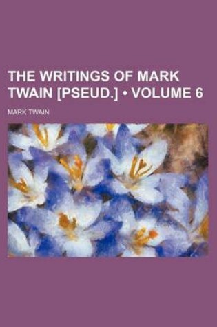 Cover of The Writings of Mark Twain [Pseud.] (Volume 6)