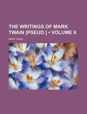 Book cover for The Writings of Mark Twain [Pseud.] (Volume 6)