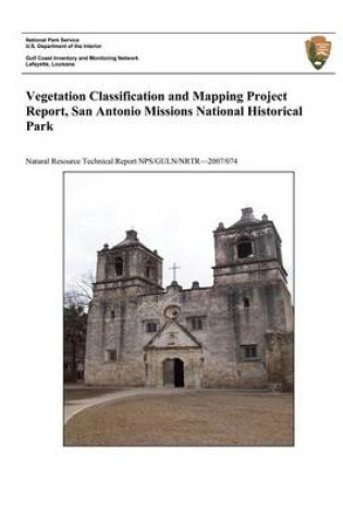 Cover of Vegetation Classification and Mapping Project Report, San Antonio Missions National Historical Park