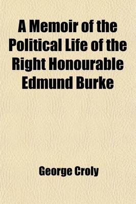 Book cover for A Memoir of the Political Life of the Right Honourable Edmund Burke, 1; With Extracts from His Writings