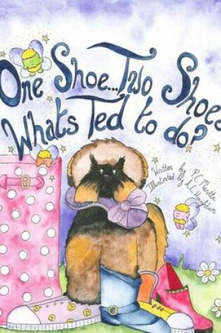 Cover of One Shoe...Two Shoes...What's Ted To Do?