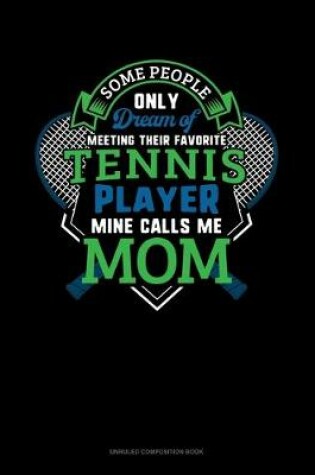 Cover of Some People Only Dream Of Meeting Their Favorite Tennis Player Mine Calls Me Mom