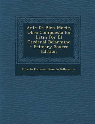 Book cover for Arte de Bien Morir, Obra Compuesta En Latin Por El Cardenal Belarmino