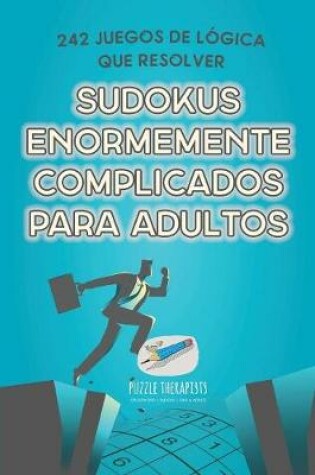 Cover of Sudokus enormemente complicados para adultos 242 juegos de logica que resolver