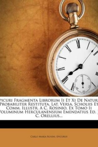 Cover of Epicuri Fragmenta Librorum II Et XI de Natura, Probabiliter Restituta, Lat. Versa, Scholiis Et Comm. Illustr. a C. Rosinio, Ex Tomo II Voluminum Hercu