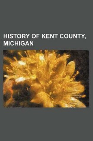 Cover of History of Kent County, Michigan