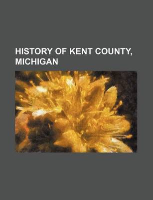 Book cover for History of Kent County, Michigan