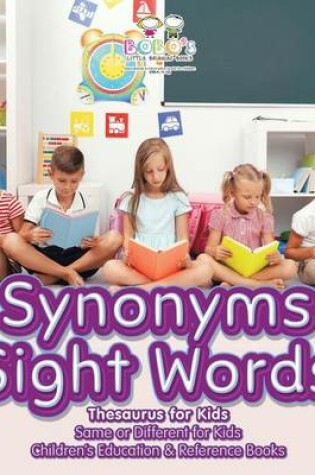 Cover of Synonyms Sight Words - Thesaurus for Kids - Same or Different for Kids - Children's Education & Reference Books