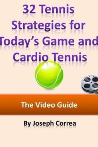 Cover of 32 Tennis Strategies for Today's Game and Cardio Tennis: The Video Guide