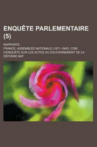 Cover of Enquete Parlementaire; Rapports (5 )