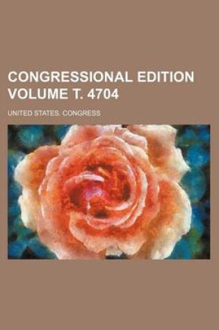 Cover of Congressional Edition Volume . 4704