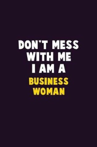 Cover of Don't Mess With Me, I Am A Business Woman