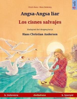 Book cover for Angsa-Angsa Liar - Los Cisnes Salvajes. Buku Anak-Anak Hasil Adaptasi Dari Dongeng Karya Hans Christian Andersen Dalam Dua Bahasa (B. Indonesia - B. Spanyol)