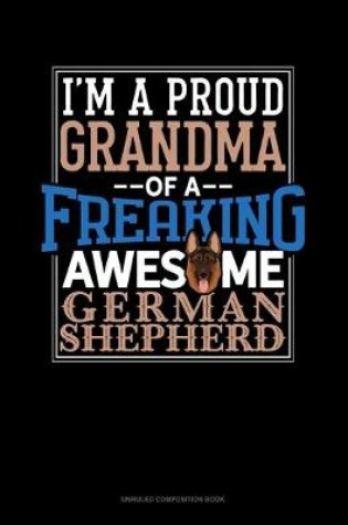 Cover of I Am A Proud Grandma Of A Freaking Awesome German Shepherd