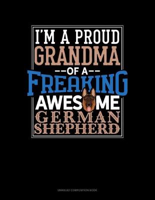 Book cover for I Am A Proud Grandma Of A Freaking Awesome German Shepherd