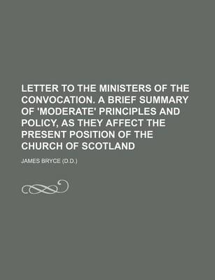 Book cover for Letter to the Ministers of the Convocation. a Brief Summary of 'Moderate' Principles and Policy, as They Affect the Present Position of the Church of Scotland