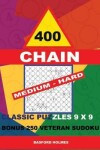 Book cover for 400 Chain Medium - Hard Classic Puzzles 9 X 9 + Bonus 250 Veteran Sudoku