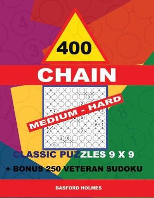 Cover of 400 Chain Medium - Hard Classic Puzzles 9 X 9 + Bonus 250 Veteran Sudoku