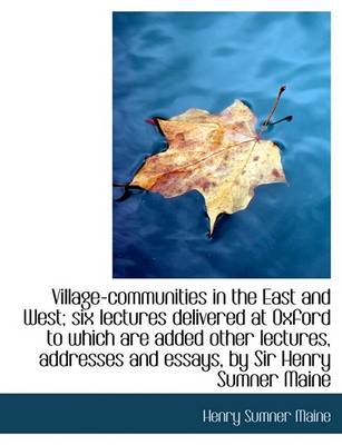 Book cover for Village-Communities in the East and West; Six Lectures Delivered at Oxford to Which Are Added Other