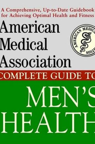 Cover of American Medical Association Complete Guide to Men's Health American Medical Association Complete Guide to Men's Health