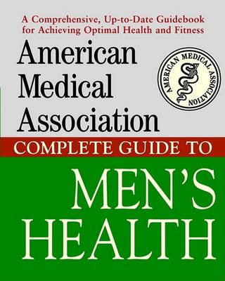 Book cover for American Medical Association Complete Guide to Men's Health American Medical Association Complete Guide to Men's Health