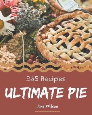 Book cover for 365 Ultimate Pie Recipes