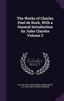 Book cover for The Works of Charles Paul de Kock, with a General Introduction by Jules Claretie Volume 2