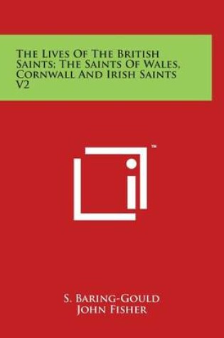Cover of The Lives of the British Saints; The Saints of Wales, Cornwall and Irish Saints V2
