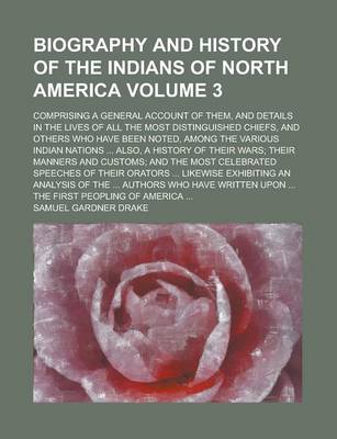 Book cover for Biography and History of the Indians of North America; Comprising a General Account of Them, and Details in the Lives of All the Most