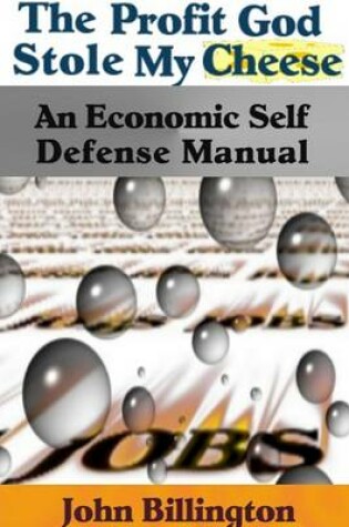 Cover of The Profit God Stole My Cheese : An Economic Self Defense Manual