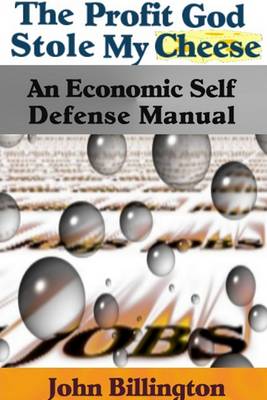 Book cover for The Profit God Stole My Cheese : An Economic Self Defense Manual