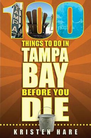 Cover of 100 Things to Do in Tampa Bay Before You Die