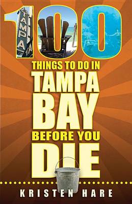 Cover of 100 Things to Do in Tampa Bay Before You Die