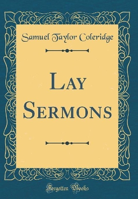 Book cover for Lay Sermons (Classic Reprint)