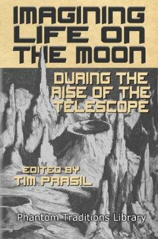 Cover of Imagining Life on the Moon During the Rise of the Telescope