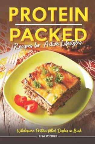 Cover of Protein Packed Recipes for Active Lifestyles