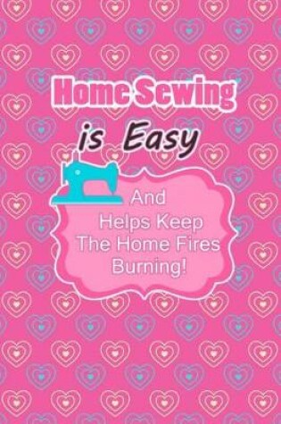 Cover of Home Sewing Is Easy and Helps Keep the Home Fires Burning