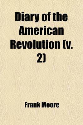 Book cover for Diary of the American Revolution; From Newspapers and Original Documents Volume 2