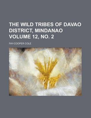 Book cover for The Wild Tribes of Davao District, Mindanao Volume 12, No. 2