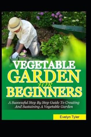 Cover of Vegetable Garden For Beginners