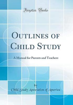 Book cover for Outlines of Child Study: A Manual for Parents and Teachers (Classic Reprint)