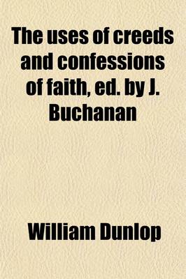 Book cover for The Uses of Creeds and Confessions of Faith, Ed. by J. Buchanan