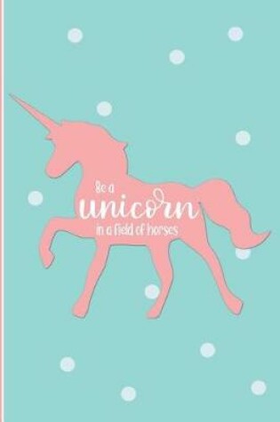 Cover of Be a Unicorn in a Field of Horses