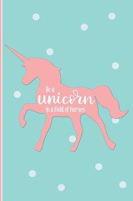 Book cover for Be a Unicorn in a Field of Horses