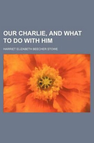 Cover of Our Charlie, and What to Do with Him