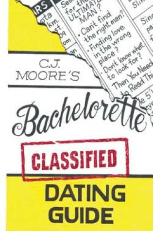 Cover of CJ Moore's Bachelorette Classified Dating Guide