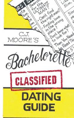 Book cover for CJ Moore's Bachelorette Classified Dating Guide