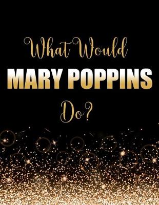 Book cover for What Would Mary Poppins Do?