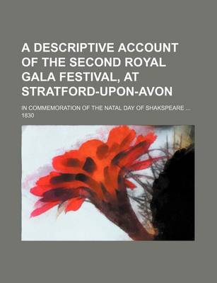 Book cover for A Descriptive Account of the Second Royal Gala Festival, at Stratford-Upon-Avon; In Commemoration of the Natal Day of Shakspeare 1830